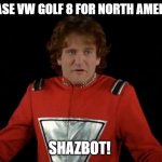 Mork Mark 8 Golf | NO BASE VW GOLF 8 FOR NORTH AMERICA? SHAZBOT! | image tagged in mork,mork from ork,vw golf,golf 8,bring the base mark 8 golf to north america | made w/ Imgflip meme maker