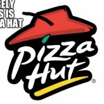 Pizza Hat? Surely | SURELY THIS IS A PIZZA HAT | image tagged in pizza hut | made w/ Imgflip meme maker