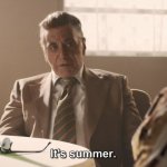 it's summer | image tagged in it's summer | made w/ Imgflip meme maker