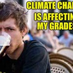 Typowy Student | CLIMATE CHANGE; IS AFFECTING MY GRADES | image tagged in typowy student | made w/ Imgflip meme maker