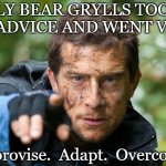 Vegan Grylls Bear | IF ONLY BEAR GRYLLS TOOK HIS 
OWN ADVICE AND WENT VEGAN; Improvise.  Adapt.  Overcome. minkpen | image tagged in vegan,vegetarian,bear grylls,meat,killing,hunting | made w/ Imgflip meme maker