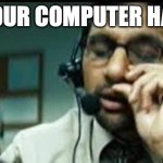 phone scammer | HELLO, YOUR COMPUTER HAS VIRUS | image tagged in phone scammer | made w/ Imgflip meme maker