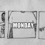 Monday+Bad | ME MONDAY | image tagged in no fear one fear,classic,monday,sad,i can milk you template | made w/ Imgflip meme maker