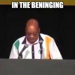 New template out now! | IN THE BENINGING | image tagged in in the beninging | made w/ Imgflip meme maker