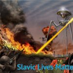 War of the Worlds | Slavic Lives Matter | image tagged in war of the worlds,slavic lives matter | made w/ Imgflip meme maker