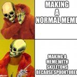 Because Spooktober | MAKING A NORMAL MEME; MAKING A MEME WITH SKELETONS BECAUSE SPOOKTOBER | image tagged in drake hotline bling skeleton,spooktober,skeletons,funny memes | made w/ Imgflip meme maker
