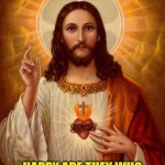 Jesus Christ | JESUS DINED WITH HOOKERS AND OTHER SINNERS . HAPPY ARE THEY WHO ARE CALLED TO HIS SUPPER!!! | image tagged in jesus christ | made w/ Imgflip meme maker