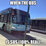 SUS | WHEN THE BUS IS SUS (100% REAL) | image tagged in b46 select bus service | made w/ Imgflip meme maker