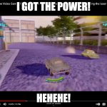 I GOT THE POWER! | I GOT THE POWER! HEHEHE! | image tagged in i got the power,hehehe | made w/ Imgflip meme maker