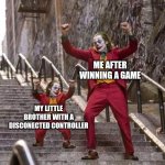 Joker and mini joker | ME AFTER WINNING A GAME MY LITTLE BROTHER WITH A DISCONECTED CONTROLLER | image tagged in joker and mini joker | made w/ Imgflip meme maker