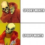happy spoopy month boys | SPOOKY MONTH; SPOOPY MONTH | image tagged in drake hotline bling skeleton,spoopy,memes,funny | made w/ Imgflip meme maker