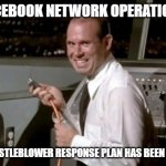 facebook response to whitelblower | FACEBOOK NETWORK OPERATIONS; POST WHISTLEBLOWER RESPONSE PLAN HAS BEEN INITIATED | image tagged in unplugged | made w/ Imgflip meme maker