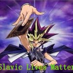 Yu Gi Oh | Slavic Lives Matter | image tagged in yu gi oh,slavic lives matter | made w/ Imgflip meme maker