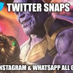 Facebook Instagram & Whatsapp Down 2021 | TWITTER SNAPS; FACEBOOK, INSTAGRAM & WHATSAPP ALL GOES DOWN | image tagged in thanos snap,facebook,whatsapp,instagram | made w/ Imgflip meme maker