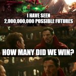 2 Billion Possible Futures | I HAVE SEEN 2,000,000,000 POSSIBLE FUTURES; HOW MANY DID WE WIN? NONE. THAT WAS JUST THE CEO OF DISNEY'S STOCK PORTFOLIO | image tagged in avengers infinity war - dr strange futures,disney,dr strange,iron man,funny memes,funny | made w/ Imgflip meme maker