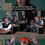 What kind of friends do I have? | Me talking to my friends:; Have any of you seen the 2003 movie School of Rock?? … | image tagged in what are they teaching in this place,school of rock,friends,2003,anger | made w/ Imgflip meme maker