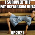 Fainting Couch Problems | I SURVIVED THE; GREAT INSTAGRAM OUTAGE; OF 2021 | image tagged in fainting couch problems | made w/ Imgflip meme maker