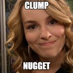 Teddy Good Luck Charlie | CLUMP; NUGGET | image tagged in teddy good luck charlie | made w/ Imgflip meme maker