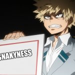 That's not how you spell snarkyness... | SNAKYNESS | image tagged in bakugo | made w/ Imgflip meme maker