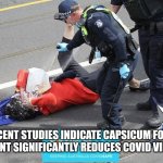 CAPSICUM TREATMENT FOR ELDERLY | RECENT STUDIES INDICATE CAPSICUM FOAM TREATMENT SIGNIFICANTLY REDUCES COVID VIRAL LOAD | image tagged in lockdown protest australia,funny memes | made w/ Imgflip meme maker
