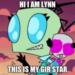 invader lynn | HI I AM LYNN; THIS IS MY GIR STAR | image tagged in invader lynn | made w/ Imgflip meme maker