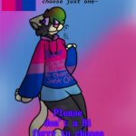 LGBTQ+ Furries, UNITE!! Follow, upvote, and comment if you are like this as well. | Seriously guys, Please don't a Bi furry to choose just one it is too hard. | image tagged in fallen's bisexual temp | made w/ Imgflip meme maker