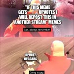 unpopular opinion, idk if they're the same thing | "IF THIS MEME GETS ____ UPVOTES I WILL REPOST THIS IN ANOTHER STREAM" MEMES; UPVOTE BEGGARS | image tagged in oh wow are you actually reading these tags | made w/ Imgflip meme maker