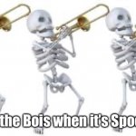spooktober | Me and the Bois when it’s Spooktober | image tagged in spooktober | made w/ Imgflip meme maker