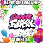 Happy birthday Friday Night Funkin! | HAPPY BIRTHDAY FNF TURNED 1 | image tagged in happy birthday,fnf,friday night funkin | made w/ Imgflip meme maker