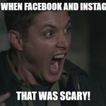 facebook and instagram outage that was scary supernatural dean winchester | EVERYONE WHEN FACEBOOK AND INSTAGRAM DIED:; THAT WAS SCARY! | image tagged in supernatural dean scared,supernatural dean winchester,supernatural,facebook,instagram | made w/ Imgflip meme maker