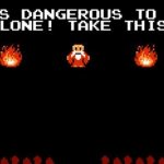 Dangerous to go alone