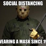 Jason with fence post | SOCIAL DISTANCING; & WEARING A MASK SINCE 1978 | image tagged in jason with fence post | made w/ Imgflip meme maker