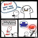 May God have mercy | JESUS FORGIVES YOU BUT I DON'T; "Q IS THE SECOND COMING OF JESUS" | image tagged in billy what have you done 2,church,god,q,trump,the storm | made w/ Imgflip meme maker