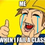 Haha | ME; WHEN I FAIL A CLASS | image tagged in eddsworld | made w/ Imgflip meme maker