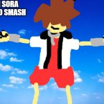 Its about time | WHEN SORA GOT INTO SMASH | image tagged in blue sky,sora,no waluigi | made w/ Imgflip meme maker
