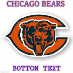 I was too lazy to make a meme so I did this | CHICAGO BEARS; BOTTOM TEXT | image tagged in never gonna give you up,never gonna let you down,never gonna run around | made w/ Imgflip meme maker