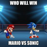 boxing ring | WHO WILL WIN; MARIO VS SONIC | image tagged in boxing ring | made w/ Imgflip meme maker