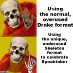 Skelly is better. (31 Days of Spooktober - Day 6) | Using the normal, overused Drake format; Using the unique, underused Skeleton format to celebrate Spooktober | image tagged in spooky drake,spooktober,drake hotline bling,skeleton,funny,memes | made w/ Imgflip meme maker