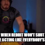 Dammit reddit nobody's perfect!!! First you wouldn't stop thinking everybody's perfect and then you ruin yourself & NOW THIS!!! | ME WHEN REDDIT WON'T SHUT UP WITH THE ACTING LIKE EVERYBODY'S PERFECT | image tagged in gifs,reddit,markiplier,savage,rage,relatable | made w/ Imgflip video-to-gif maker