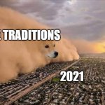 The gods have returned | THE TRADITIONS; 2021 | image tagged in dust doge storm | made w/ Imgflip meme maker