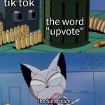 i forgot to add anime | tik tok; the word "upvote"; the fun stream | image tagged in what's this pile of shit | made w/ Imgflip meme maker