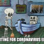 Coronavirus | WAITING FOR CORONAVIRUS ENDS | image tagged in spongebob one eternity later,coronavirus,2021 | made w/ Imgflip meme maker