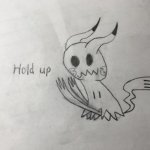 Mimikyu hold up (made myself) | image tagged in mimikyu hold up | made w/ Imgflip meme maker