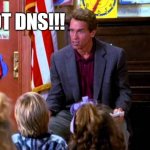 Ahnold Tuma | IT'S NOT DNS!!! | image tagged in ahnold tuma | made w/ Imgflip meme maker