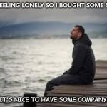 Daily Bad Dad Joke Oct 7 2021 | I WAS FEELING LONELY SO I BOUGHT SOME SHARES. IT'S NICE TO HAVE SOME COMPANY. | image tagged in lonely man | made w/ Imgflip meme maker