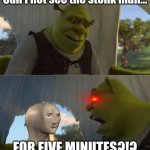 E | Can I not see the stonk man... FOR FIVE MINUTES?!? | image tagged in could you not ___ for 5 minutes,reeeee,stonks,why are you reading this | made w/ Imgflip meme maker