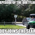 Brian Laundrie's father Chris Laundrie joins the search | ON THIS EPISODE OF THE DIRTYLAUNDRIES; DADDY JOINS THE SEARCH | image tagged in chris laundrie joins the search,chris laundrie,brian laundrie,dirtylaundries,justiceforgabbypetito | made w/ Imgflip meme maker