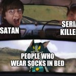 Scary.. | SERIAL KILLERS; SATAN; PEOPLE WHO WEAR SOCKS IN BED | image tagged in harry potter tom train | made w/ Imgflip meme maker