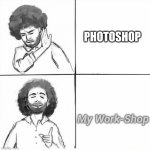 There Are No Mistakes? | PHOTOSHOP; My Work-Shop | image tagged in bob ross hotline bling,craftsman,painting,studio,american masters | made w/ Imgflip meme maker