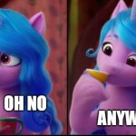 Oh No Anyway - MLP Edition | OH NO; ANYWAY | image tagged in oh no anyway - pony | made w/ Imgflip meme maker